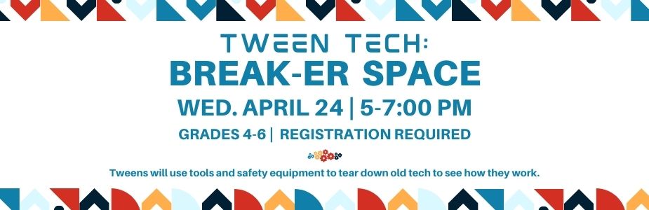 4-24 Tween Tech: Break-er Space